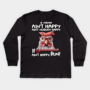 Chicken If Mama Ain’t Happy Ain’t Nobody Happy If Grandma Ain’t Happy Run Kids Long Sleeve T-Shirt